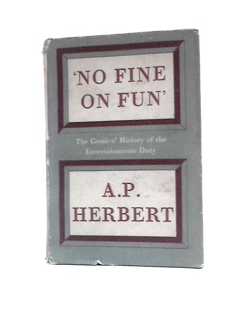 'No Fine on Fun': the Comical History of the Entertainments Duty von A.P.Herbert