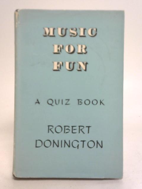 Music For Fun, A Quiz Book By Robert Donington