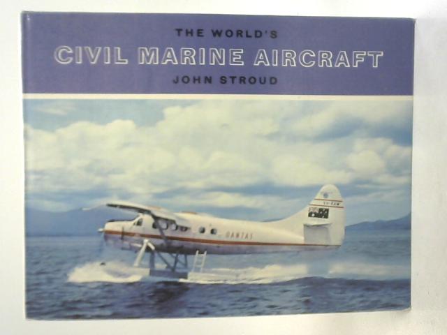 The World's Civil Marine Aircraft By John Stroud