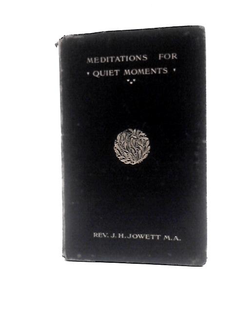 Meditations for Quiet Moments By Rev. J. H. Jowett