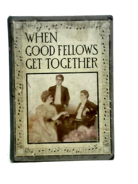 When Good Fellows Get Together von Jame O'Donnell Bennett