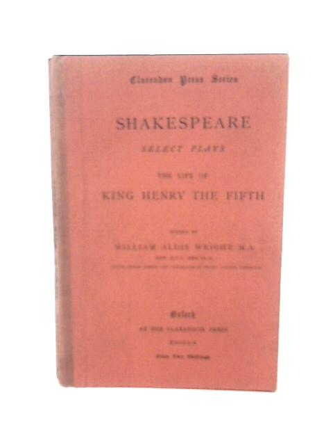 Shakespeare Selected Plays: The Life of King Henry the Fifth von W A Wright(Ed)