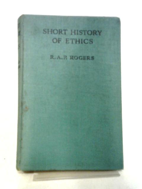 A Short History Of Ethics: Greek And Modern. By Reginald A. P. Rogers