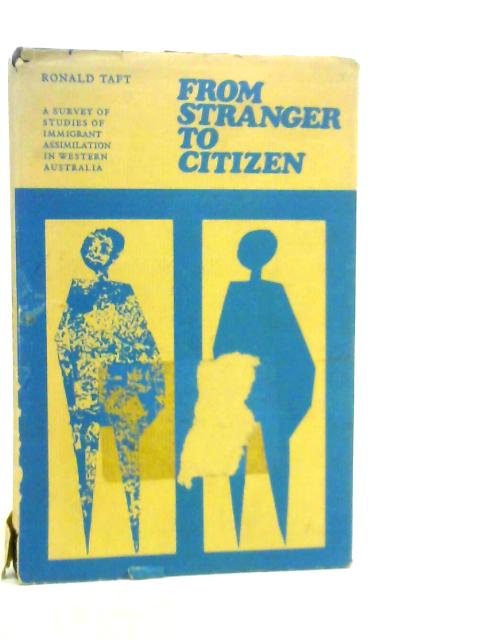 From Stranger to Citizen: A Survey of Studies of Immigrant Assimilation in Western Australia By Ronald Taft