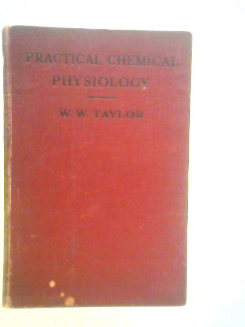 Practical Chemical Physiology By W.W. aylor