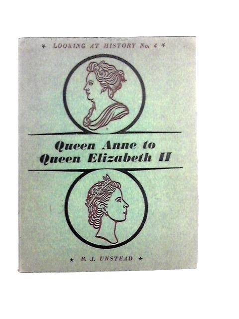 Book 4: Queen Anne to Queen Elizabeth II (Looking at History by R. J. Unstead) By R. J. Unstead