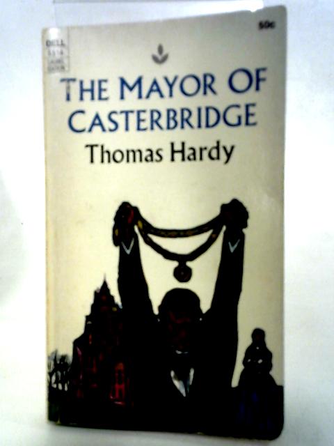 The Mayor Of Casterbridge, A Story Of A Man Of Character By Hardy Thomas