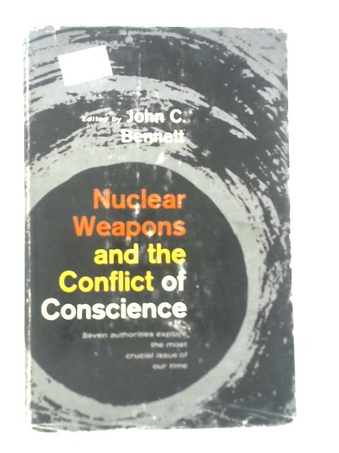 Nuclear Weapons and the Conflict of Conscience By John C. Bennett (Ed.)
