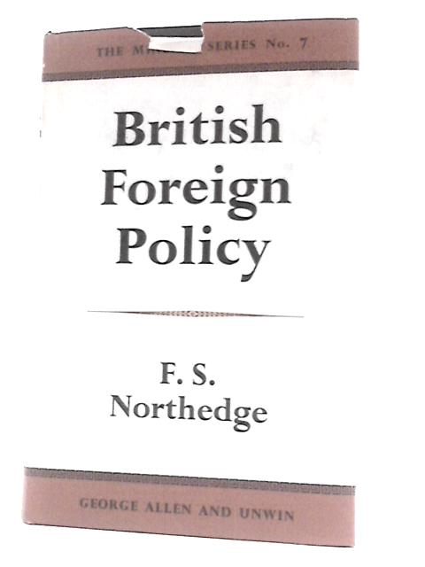 British Foreign Policy: the Process of Readjustment, 1945-1961 (Minerva Series of Students Handbooks; No.7) von F.S. Northedge