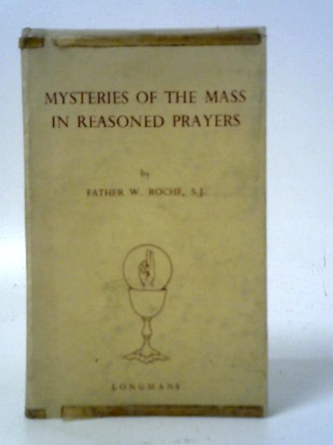 Mysteries of the Mass in Reasoned Prayers von Father W. Roche