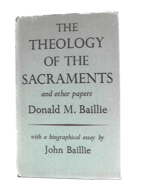 The Theology of the Sacraments, and Other Papers By D.M.Baillie