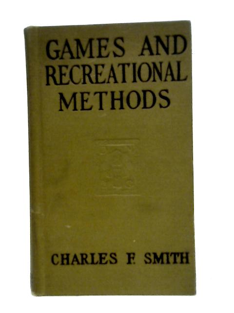 Games and Recreational Methods for Clubs, Camps and Scouts By Smith Charles F