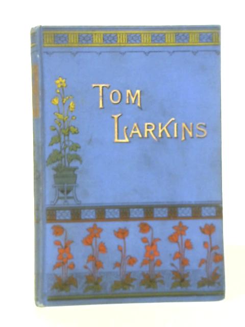 Tom Larkins: the Boy Who Was No Good von C. A. Burnaby