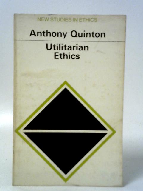 Utilitarian Ethics von Anthony Quinton