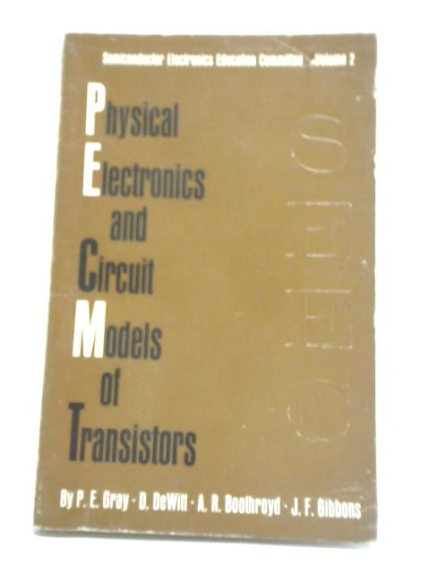 Physical Electronics and Circuit Models of Transistors By P E Gray