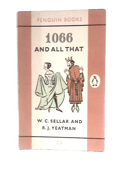 1066 and All That By W.C.Sellar R.J.Yeatman