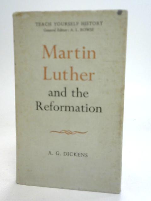 Martin Luther and The Reformation By A G Dickens