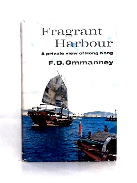 Fragrant Harbour: A Private View of Hong Kong By F. D. Ommanney