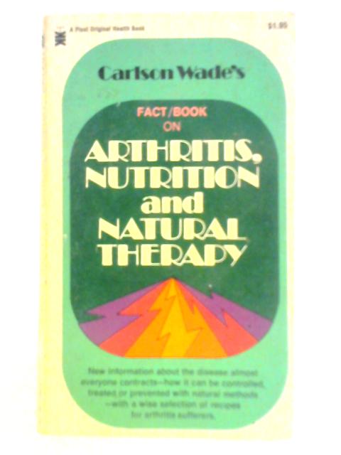 Arthritis, Nutrition and Natural Therapy By Carlson Wade