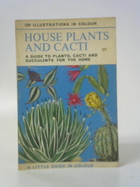 House Plants and Cacti: a Guide to Plants, Cacti and Succulents for the Home von Henri Rose