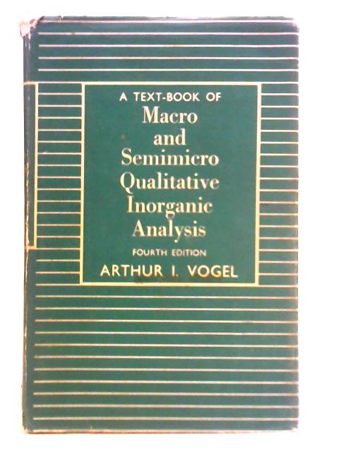 A Text-Book of Macro and Semimicro Qualitative Inorganic Analysis By Arthur I. Vogel