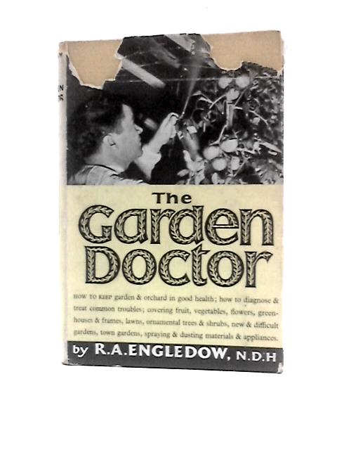 The Garden Doctor: a Guide to Garden Health and to the Identification and Treatment of the Common Pests and Diseases By Richard Allan Engledow