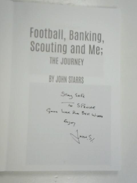 Football, Banking, Scouting and Me; The Journey By John Starrs