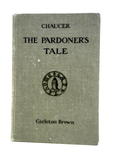 Chaucer: The Pardoner's Tale By Carleton Brown (Ed.)