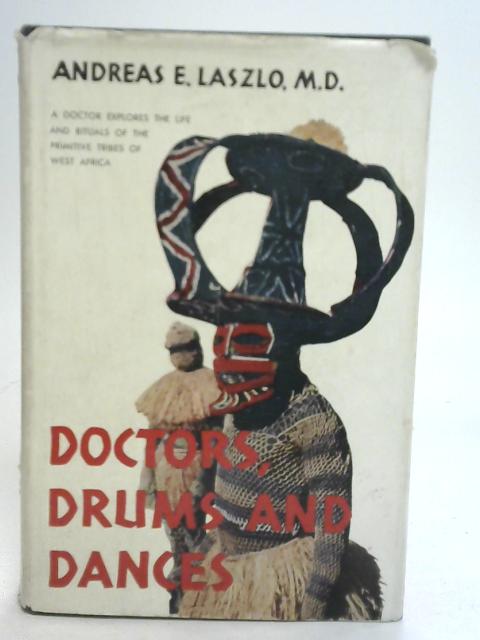 Doctors, Drums and Dances by Andras E. Laszlo von Andras E. Laszlo