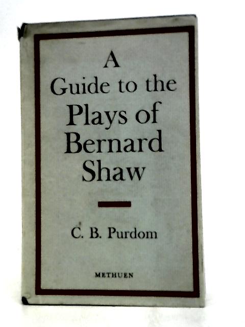 A Guide to the Plays of Bernard Shaw. von C. B. Purdom