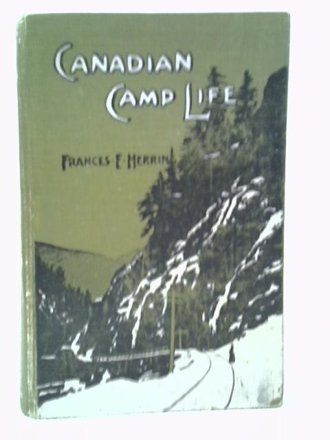 Canadian Camp Life By Frances E. Herring