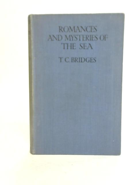 Romances and Mysteries of The Sea By T C Bridges