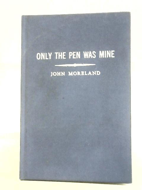 Only The Pen Was Mine By John Moreland