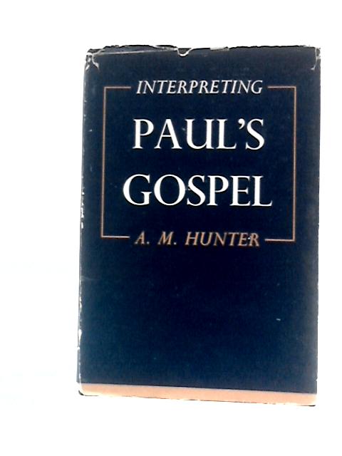 Interpreting Paul's Gospel By A M Hunter