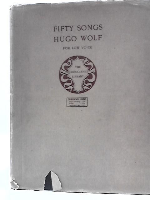 Fifty Songs For Low Voice By Hugo Wolf, Ernest Newman