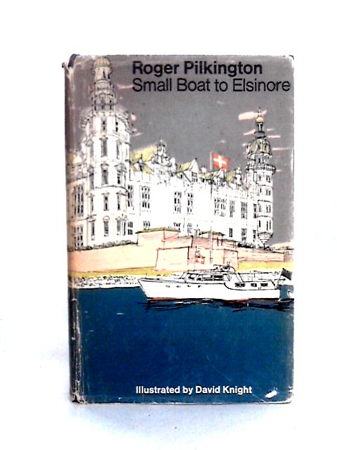 Small Boat to Elsinore By Roger Pilkington