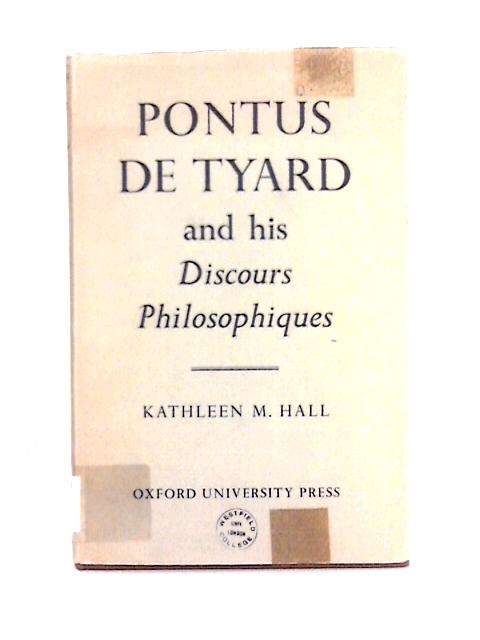 Pontus De Tyard And His Discours Philosophiqes By Kathleen Hall