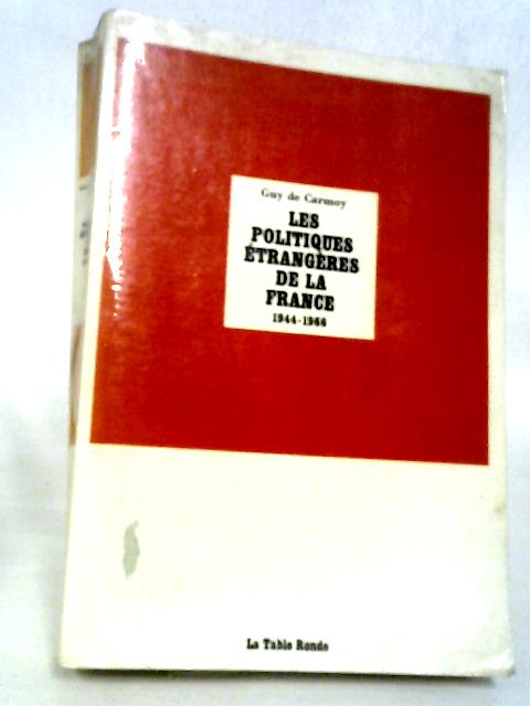 Les Politiques Etrangères de la France. 1944 - 1966 von Guy de Carmoy