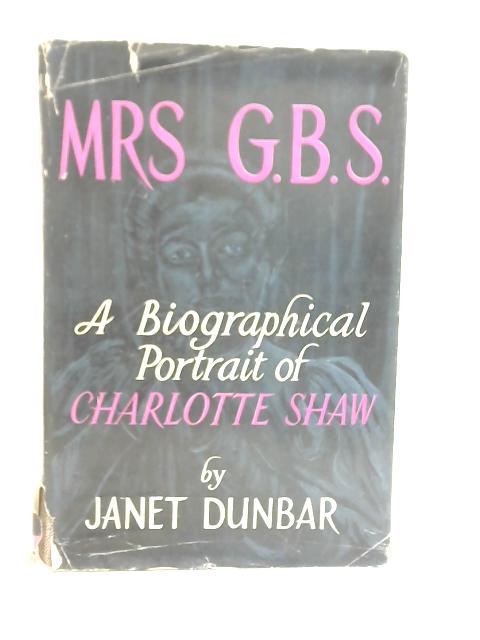 A Biographical Protrait of Charlotte Shaw von Janet Dunbar