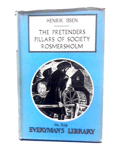 The Pretenders, Pillars of Society, and! Rosmersholm (Everyman's Library-no.659) By Henrik Ibse