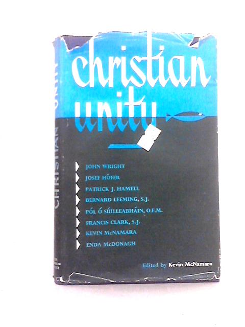 Christian Unity. Lectures of Maynooth Union Summer School, 1961. Edited by Kevin McNamara von Kevin Macnamara