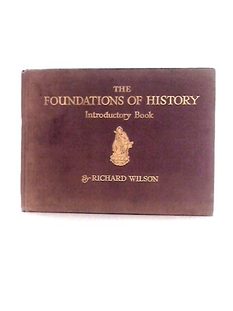 The Foundations of History By Richard Wilson