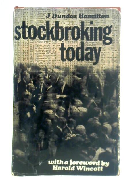 Stockbroking Today By J. Dundas Hamilton