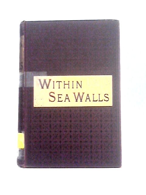 Within Sea Walls or How The Dutch Kept The Faith By Elizabeth H. Walshe & George E. Sargent