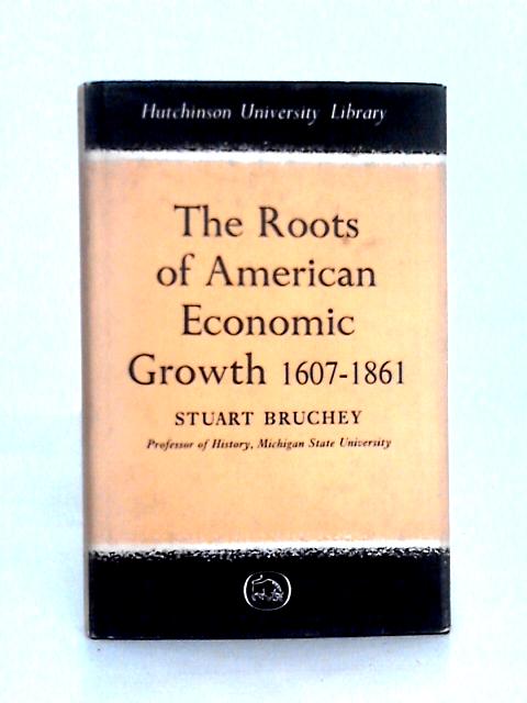 The Roots of American Economic Growth 1607-1861 von Stuart Bruchey