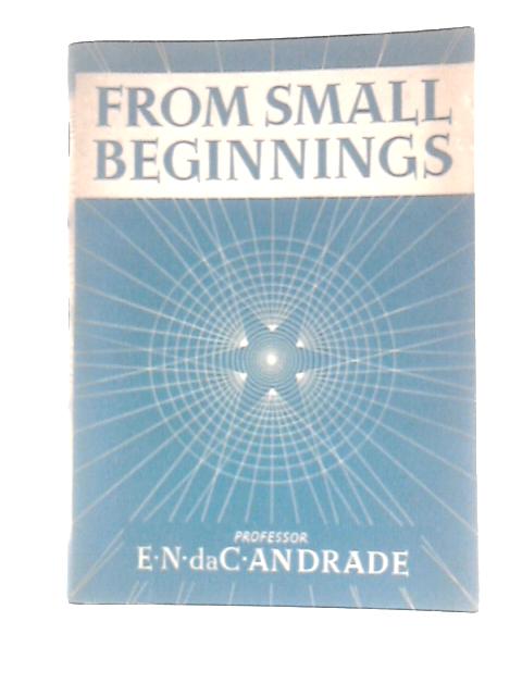 From Small Beginnings By Edward Neville da Costa Andrade