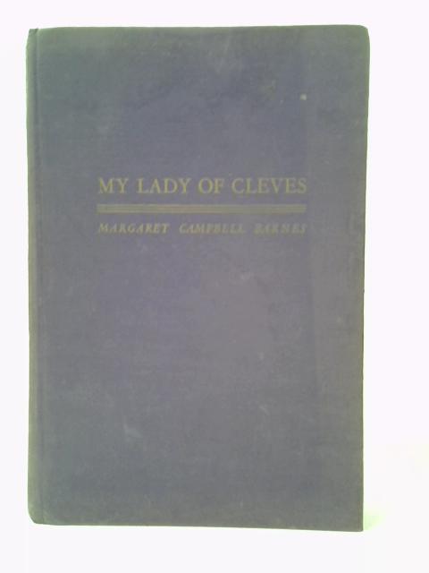 My Lady of Cleves By Margaret Campbell Barnes