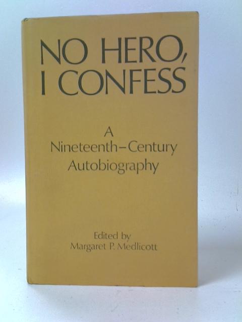 No Hero, I Confess: A 19th Century Autobiography By Margaret P. Medlicott