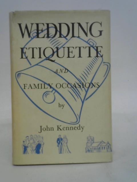 Wedding Etiquette and Family Occasions By John Kennedy