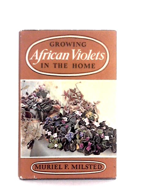 Growing African Violets in the Home By Muriel F. Milsted